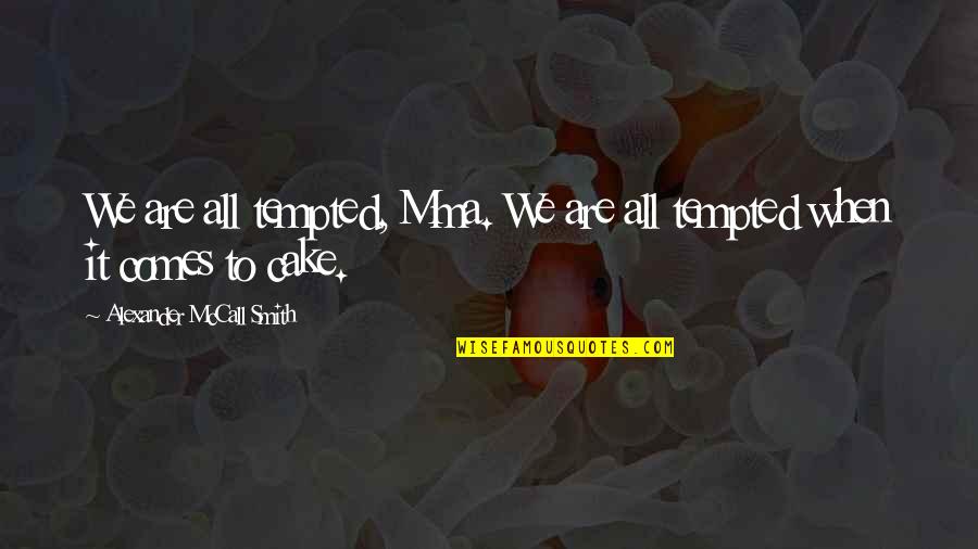 Flameless Candles With Quotes By Alexander McCall Smith: We are all tempted, Mma. We are all
