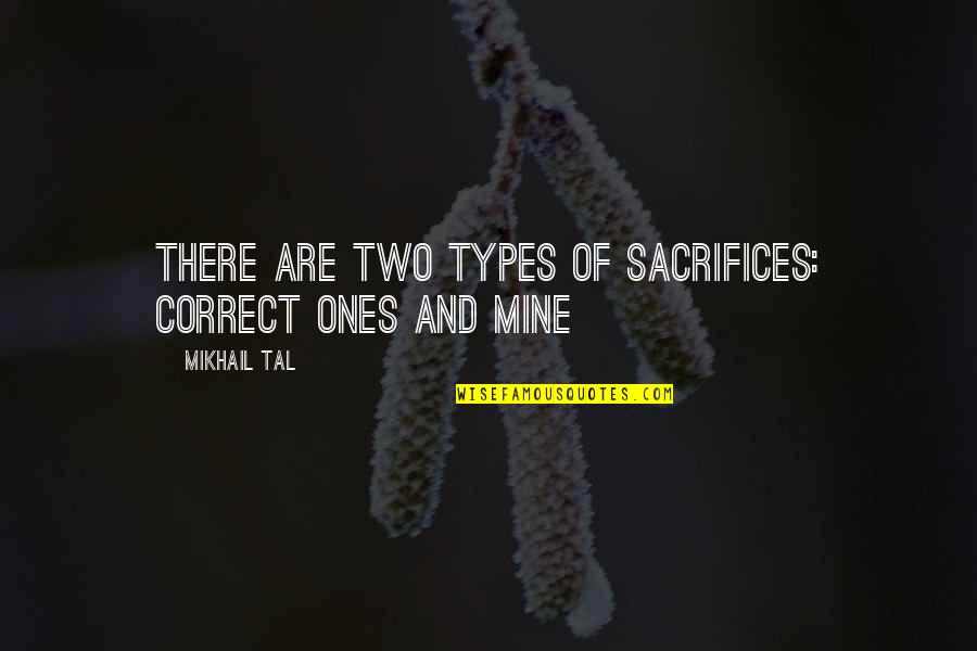 Flameless Candles With Quotes By Mikhail Tal: There are two types of sacrifices: correct ones