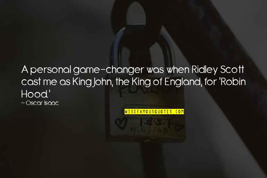 Flamenco Dancers Quotes By Oscar Isaac: A personal game-changer was when Ridley Scott cast