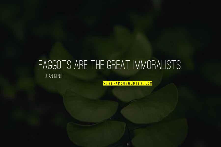 Flameout Fish Oil Quotes By Jean Genet: Faggots are the great immoralists.
