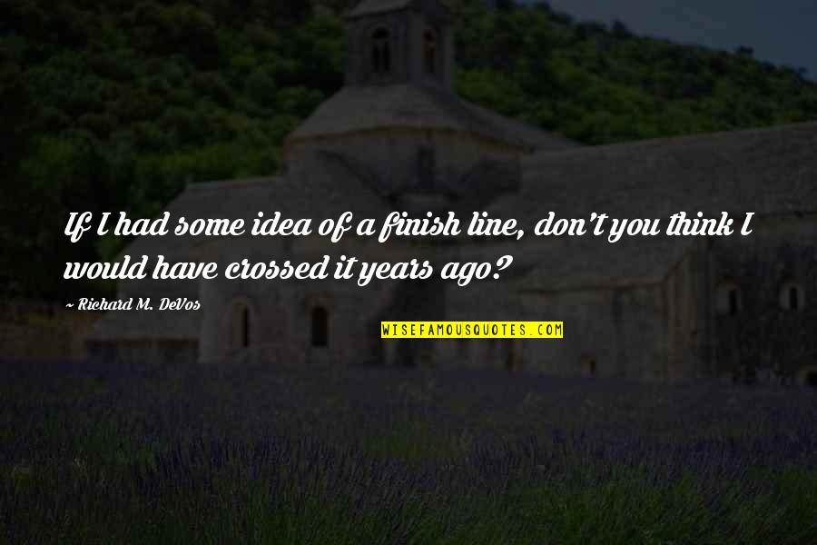 Flameout Supplement Quotes By Richard M. DeVos: If I had some idea of a finish Flameout Supplement Quotes By Richard M. DeVos: If I had some idea of a finish