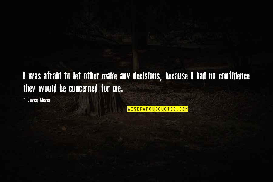 Flamepaw Warriors Quotes By Joyce Meyer: I was afraid to let other make any Flamepaw Warriors Quotes By Joyce Meyer: I was afraid to let other make any