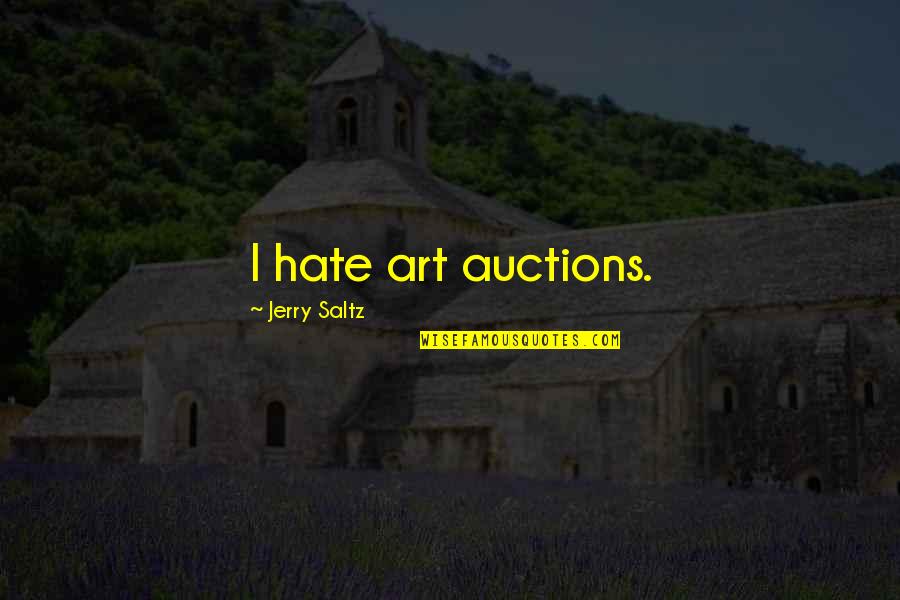 Flamer Fallout Quotes By Jerry Saltz: I hate art auctions.