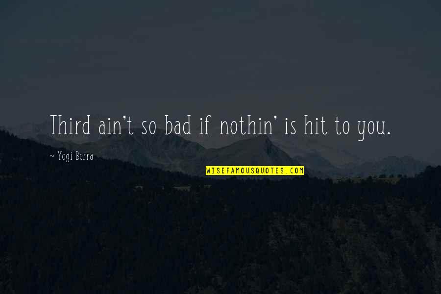 Flamer Fallout Quotes By Yogi Berra: Third ain't so bad if nothin' is hit