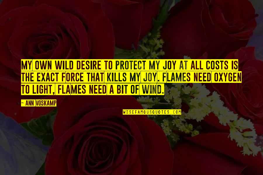 Flames All Quotes By Ann Voskamp: My own wild desire to protect my joy