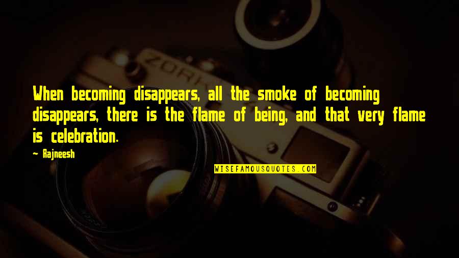 Flames All Quotes By Rajneesh: When becoming disappears, all the smoke of becoming