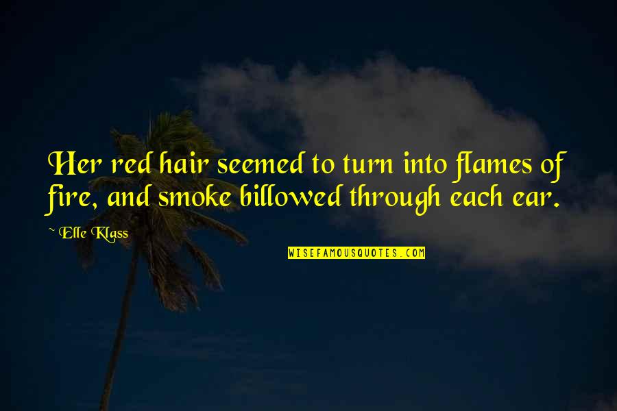 Flames And Fire Quotes By Elle Klass: Her red hair seemed to turn into flames