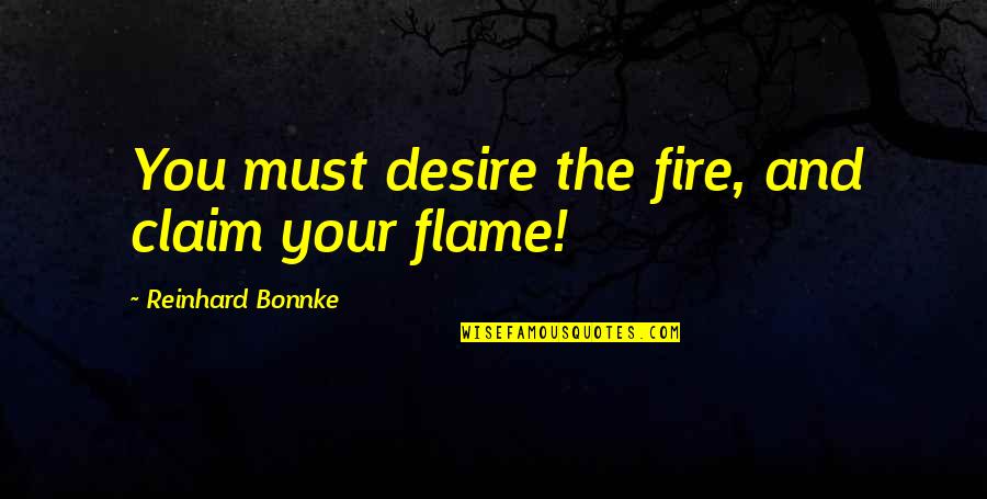 Flames And Fire Quotes By Reinhard Bonnke: You must desire the fire, and claim your Flames And Fire Quotes By Reinhard Bonnke: You must desire the fire, and claim your