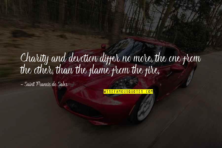 Flames And Fire Quotes By Saint Francis De Sales: Charity and devotion differ no more, the one Flames And Fire Quotes By Saint Francis De Sales: Charity and devotion differ no more, the one