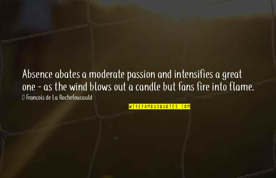 Flames Of Passion Quotes By Francois De La Rochefoucauld: Absence abates a moderate passion and intensifies a