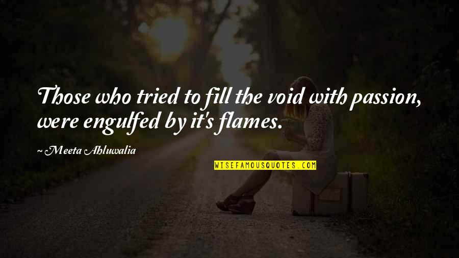 Flames Of Passion Quotes By Meeta Ahluwalia: Those who tried to fill the void with