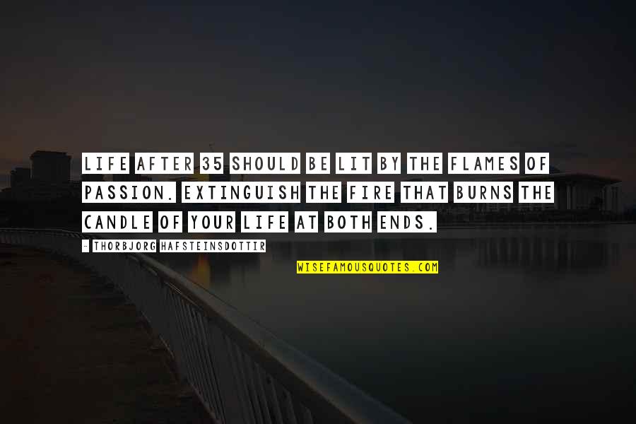 Flames Of Passion Quotes By Thorbjorg Hafsteinsdottir: Life after 35 should be lit by the Flames Of Passion Quotes By Thorbjorg Hafsteinsdottir: Life after 35 should be lit by the
