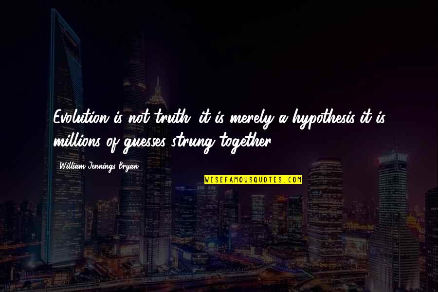 Flames Of Passion Quotes By William Jennings Bryan: Evolution is not truth; it is merely a