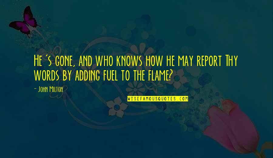 Flames The Quotes By John Milton: He 's gone, and who knows how he