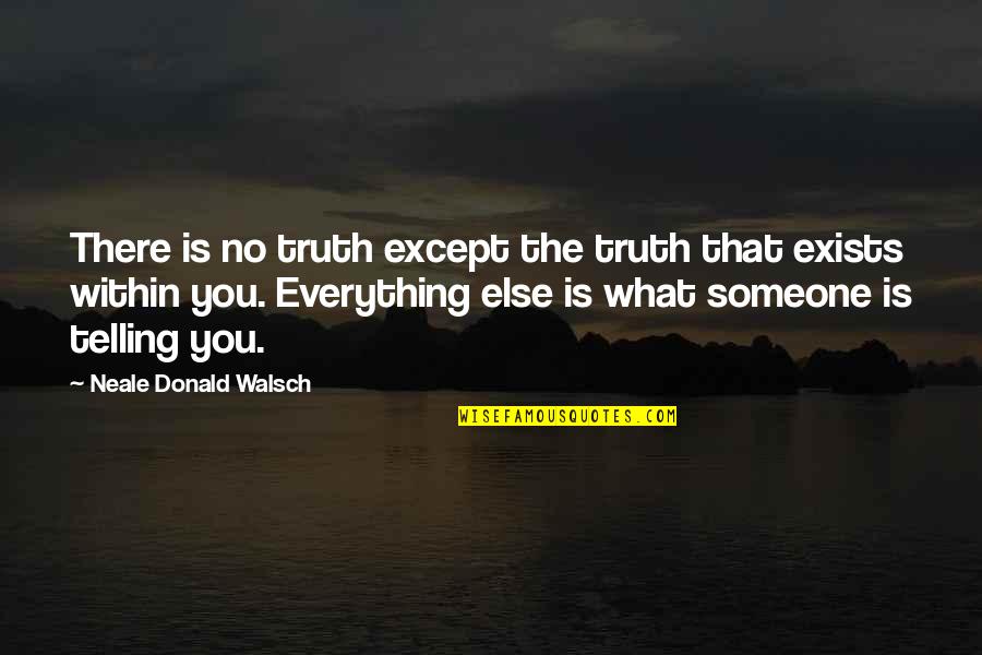 Flames The Song Quotes By Neale Donald Walsch: There is no truth except the truth that Flames The Song Quotes By Neale Donald Walsch: There is no truth except the truth that