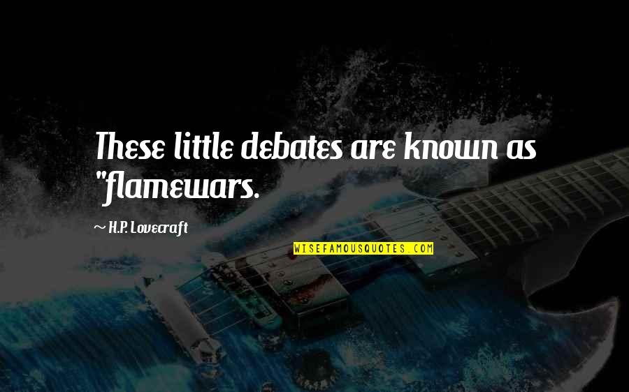 Flamewars Quotes By H.P. Lovecraft: These little debates are known as "flamewars.