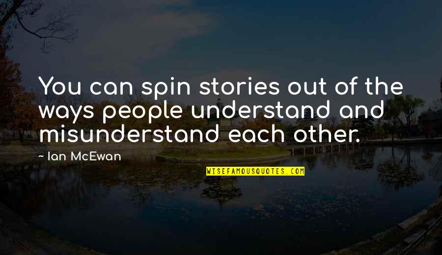 Flamin Quotes By Ian McEwan: You can spin stories out of the ways