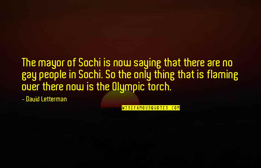 Flaming Gay Quotes By David Letterman: The mayor of Sochi is now saying that