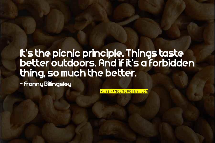 Flamingle Tote Quotes By Franny Billingsley: It's the picnic principle. Things taste better outdoors. Flamingle Tote Quotes By Franny Billingsley: It's the picnic principle. Things taste better outdoors.
