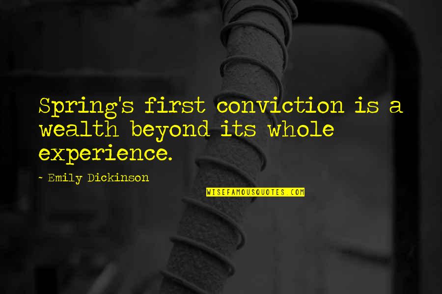 Flamingly Quotes By Emily Dickinson: Spring's first conviction is a wealth beyond its