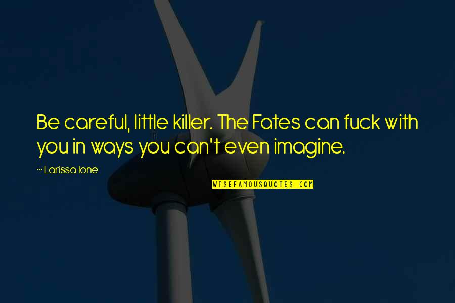Flamingo Pigeon Quote Quotes By Larissa Ione: Be careful, little killer. The Fates can fuck
