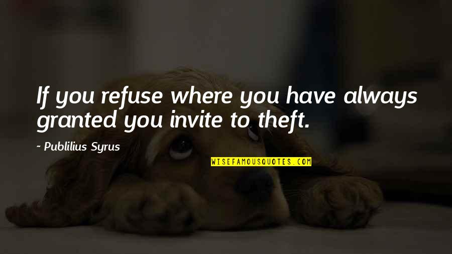 Flaminia Quotes By Publilius Syrus: If you refuse where you have always granted Flaminia Quotes By Publilius Syrus: If you refuse where you have always granted