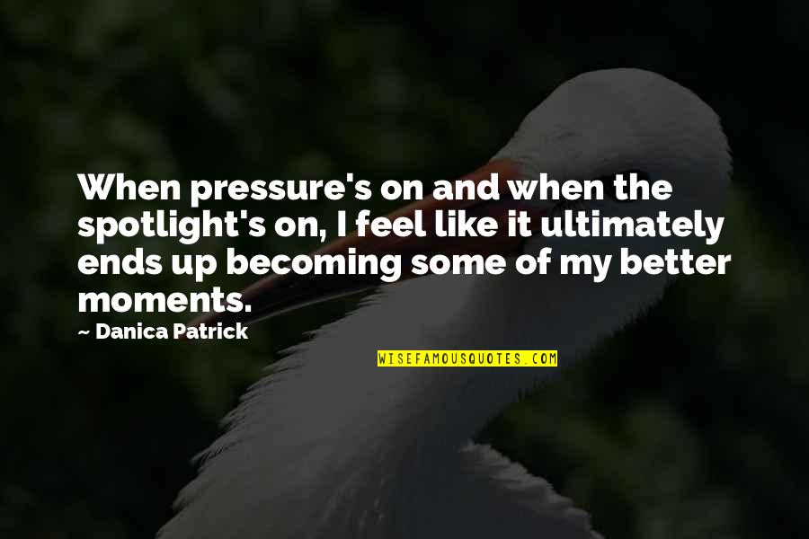 Flaminia Sink Quotes By Danica Patrick: When pressure's on and when the spotlight's on, Flaminia Sink Quotes By Danica Patrick: When pressure's on and when the spotlight's on,