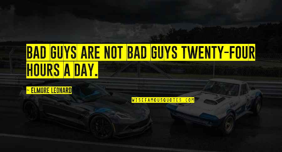 Flaminia Sink Quotes By Elmore Leonard: Bad guys are not bad guys twenty-four hours Flaminia Sink Quotes By Elmore Leonard: Bad guys are not bad guys twenty-four hours
