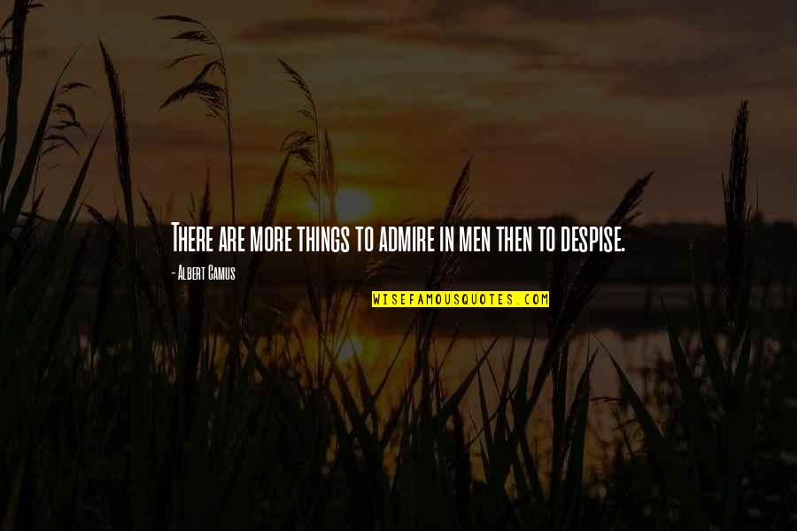Flammability Test Quotes By Albert Camus: There are more things to admire in men Flammability Test Quotes By Albert Camus: There are more things to admire in men