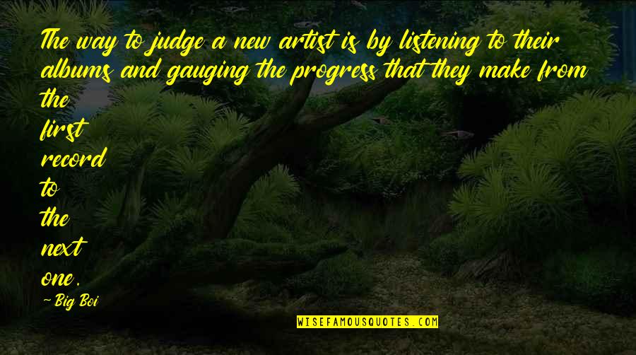 Flammible Quotes By Big Boi: The way to judge a new artist is Flammible Quotes By Big Boi: The way to judge a new artist is