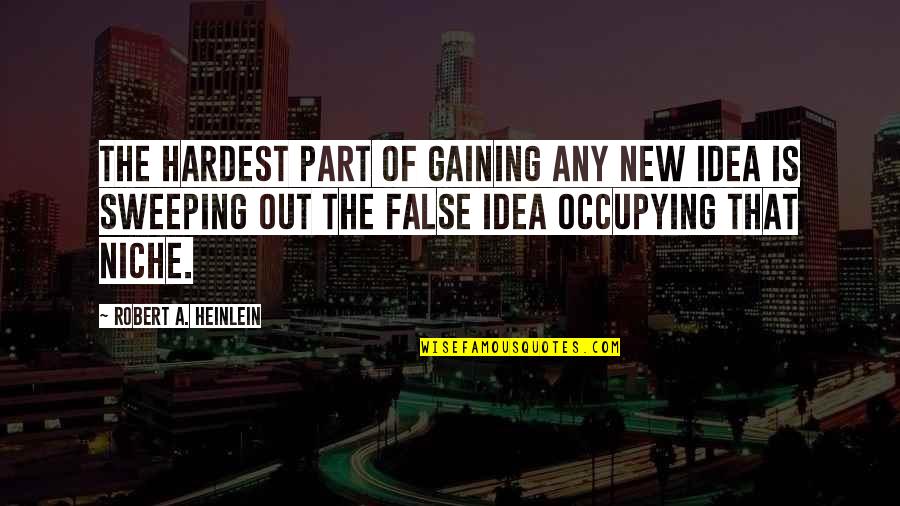 Flammible Quotes By Robert A. Heinlein: The hardest part of gaining any new idea Flammible Quotes By Robert A. Heinlein: The hardest part of gaining any new idea
