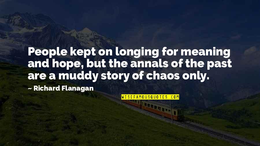 Flanagan Quotes By Richard Flanagan: People kept on longing for meaning and hope,