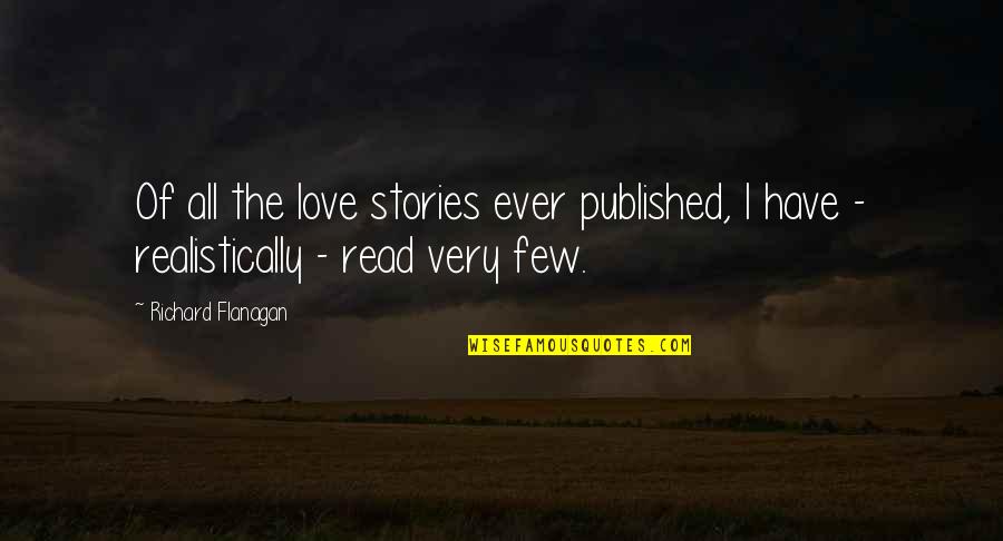 Flanagan Quotes By Richard Flanagan: Of all the love stories ever published, I