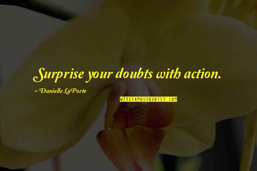 Flancos Del Quotes By Danielle LaPorte: Surprise your doubts with action.