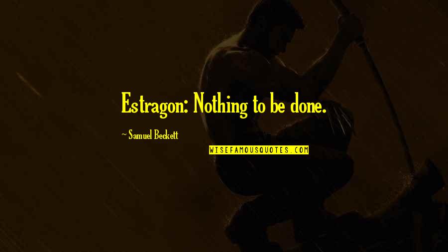 Flancos Del Quotes By Samuel Beckett: Estragon: Nothing to be done.