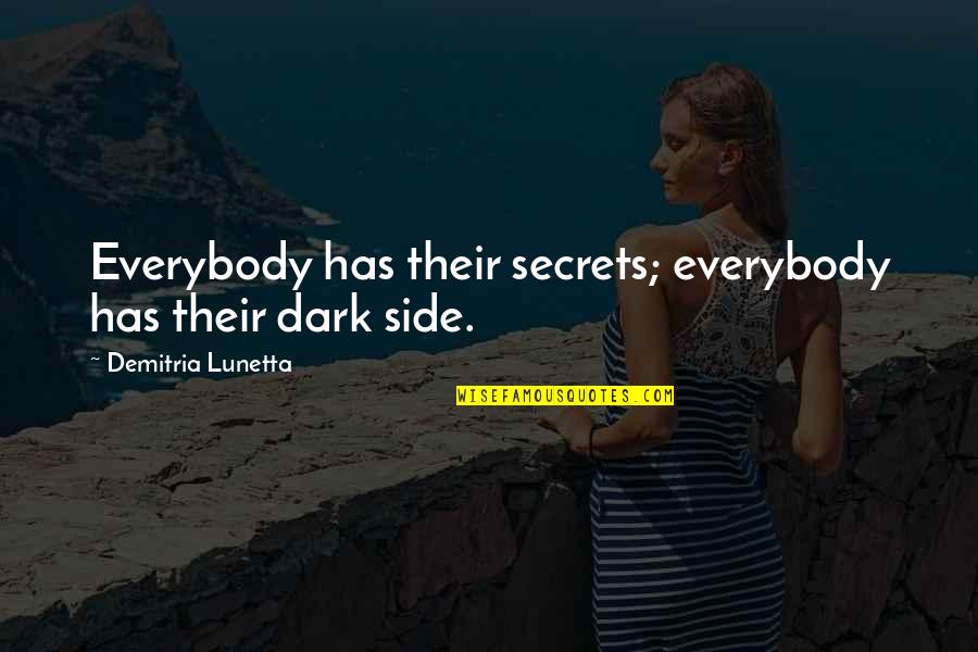 Flane Quotes By Demitria Lunetta: Everybody has their secrets; everybody has their dark Flane Quotes By Demitria Lunetta: Everybody has their secrets; everybody has their dark