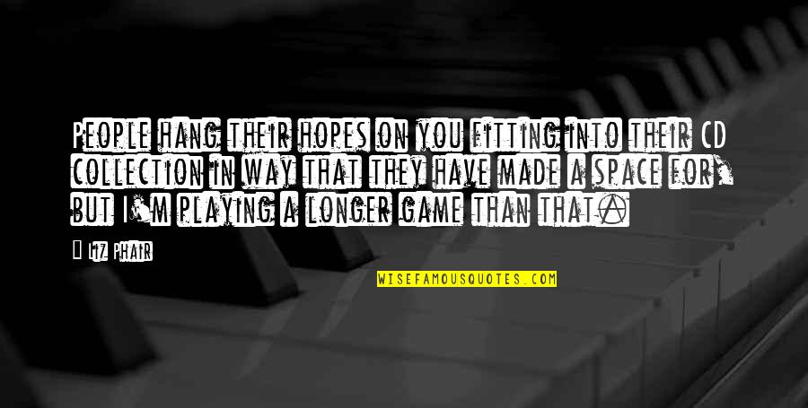 Flaneurz Quotes By Liz Phair: People hang their hopes on you fitting into