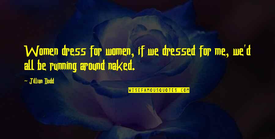 Flange Bolt Quotes By Jillian Dodd: Women dress for women, if we dressed for