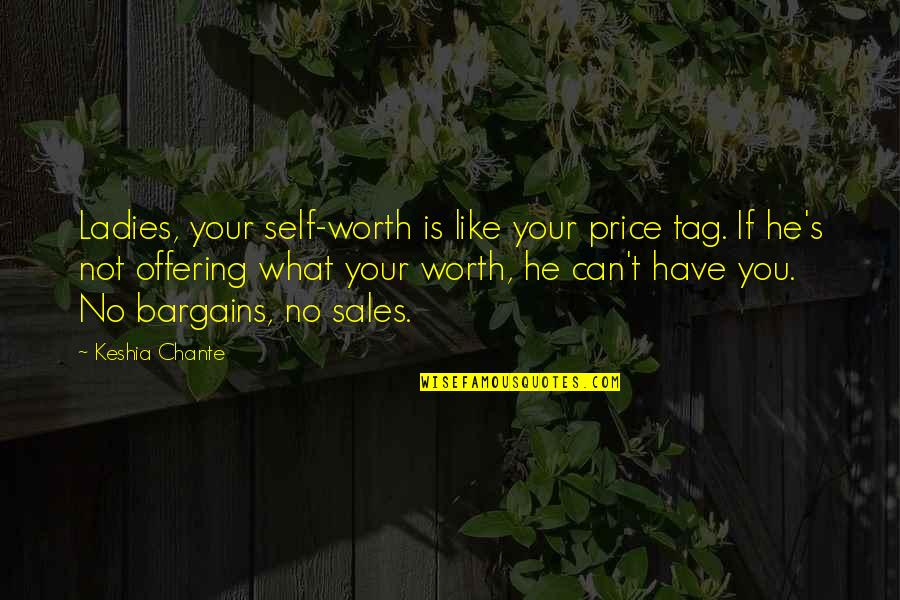 Flange Quotes By Keshia Chante: Ladies, your self-worth is like your price tag.