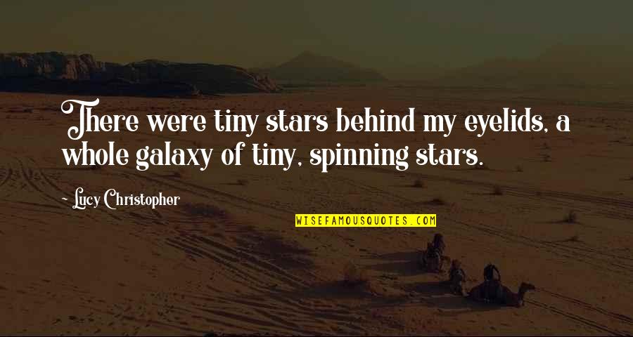 Flanged Ball Quotes By Lucy Christopher: There were tiny stars behind my eyelids, a
