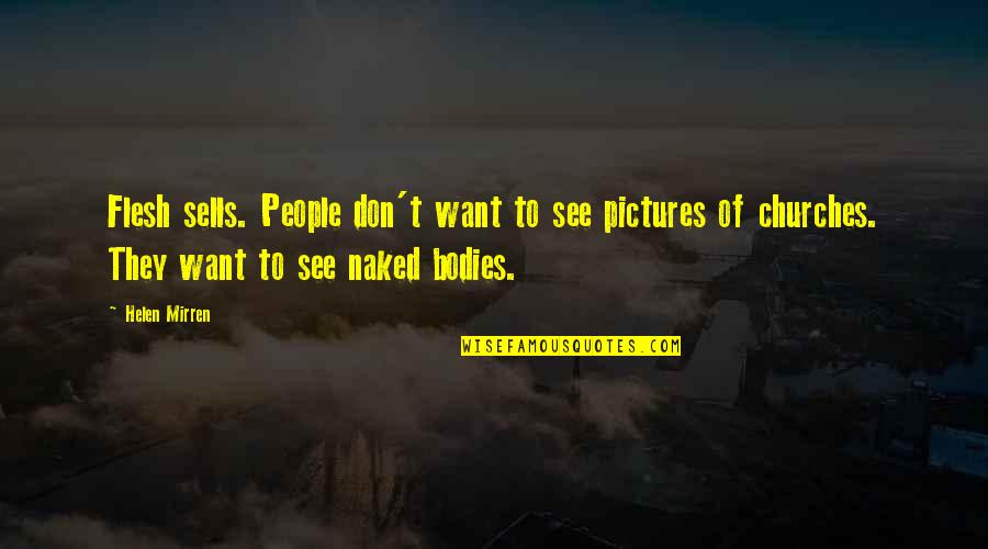 Flanigan Quotes By Helen Mirren: Flesh sells. People don't want to see pictures Flanigan Quotes By Helen Mirren: Flesh sells. People don't want to see pictures