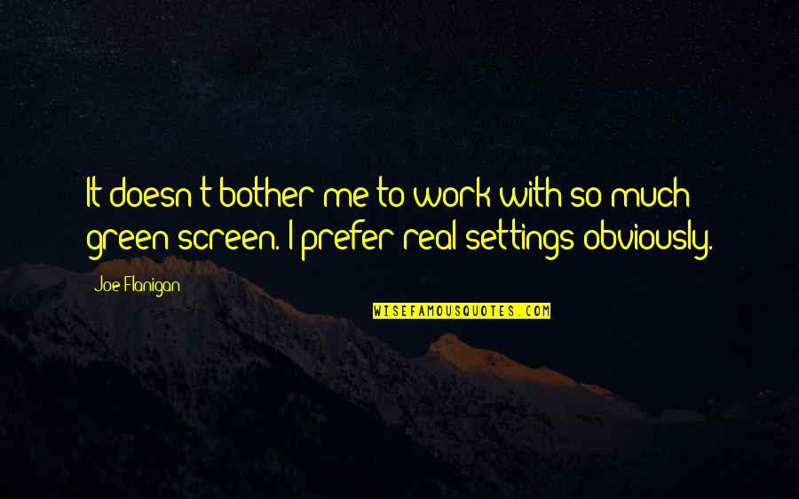 Flanigan Quotes By Joe Flanigan: It doesn't bother me to work with so Flanigan Quotes By Joe Flanigan: It doesn't bother me to work with so
