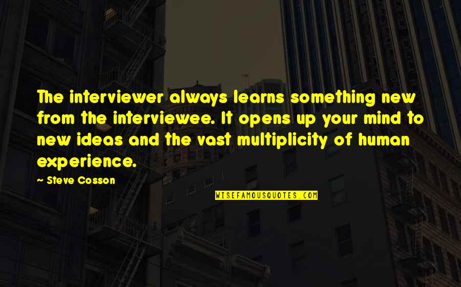 Flaniken Greg Quotes By Steve Cosson: The interviewer always learns something new from the Flaniken Greg Quotes By Steve Cosson: The interviewer always learns something new from the