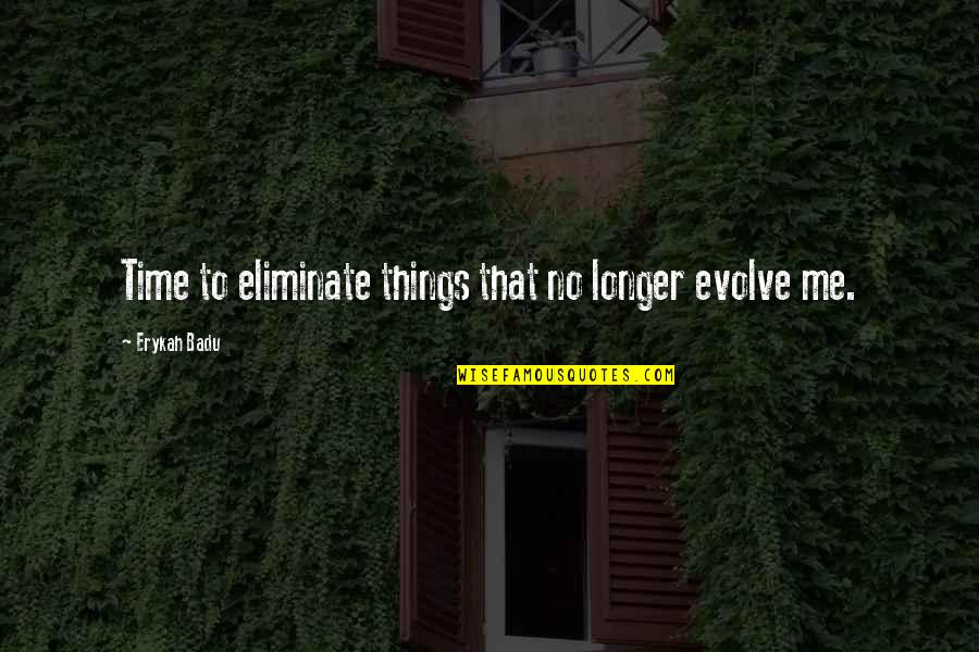 Flanimals Quotes By Erykah Badu: Time to eliminate things that no longer evolve