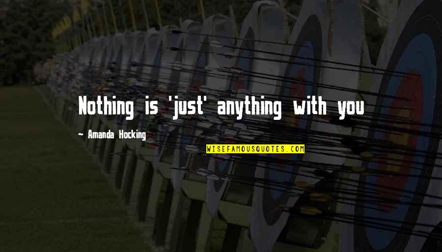 Flaningham Md Quotes By Amanda Hocking: Nothing is 'just' anything with you Flaningham Md Quotes By Amanda Hocking: Nothing is 'just' anything with you