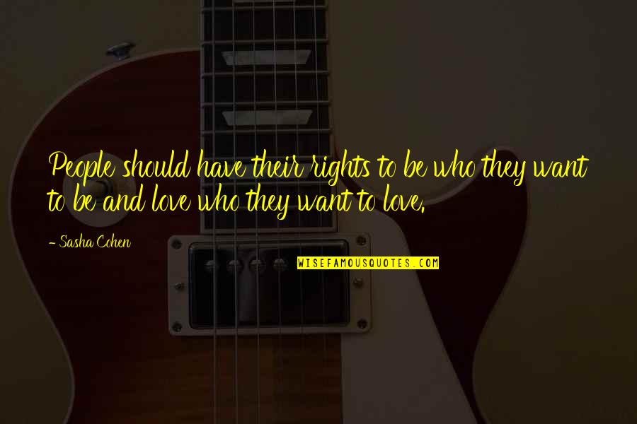 Flaningham Md Quotes By Sasha Cohen: People should have their rights to be who Flaningham Md Quotes By Sasha Cohen: People should have their rights to be who