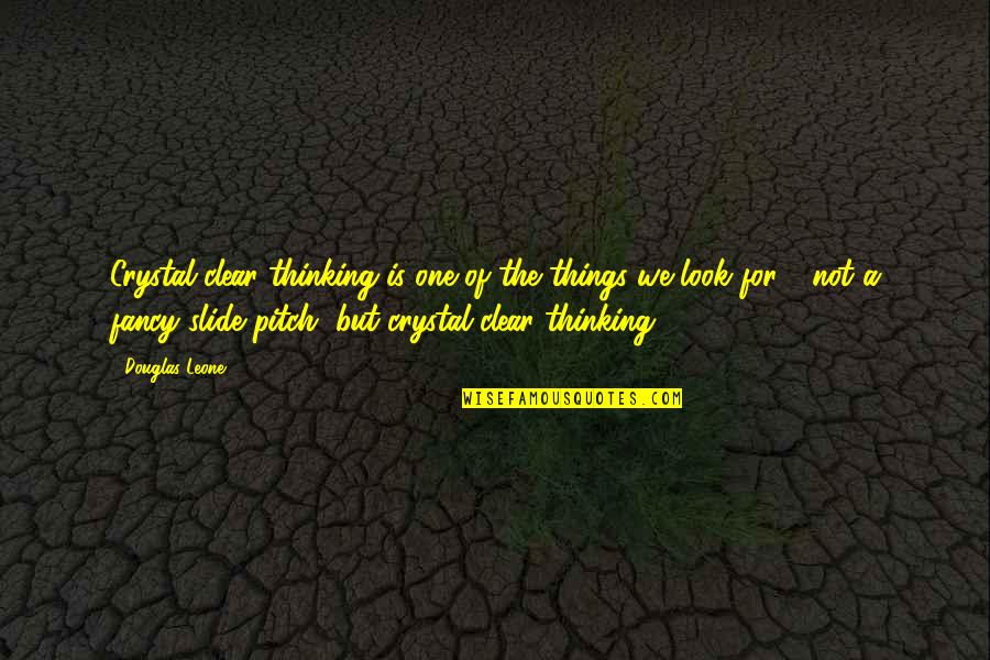 Flank Steak Stir Fry Quotes By Douglas Leone: Crystal-clear thinking is one of the things we Flank Steak Stir Fry Quotes By Douglas Leone: Crystal-clear thinking is one of the things we