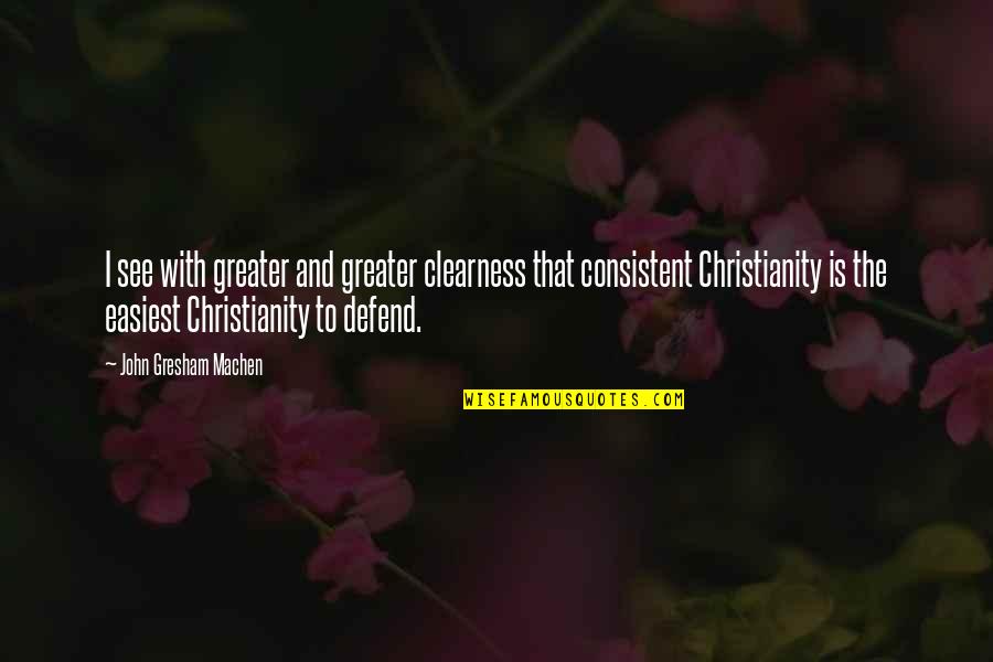 Flanken Cut Quotes By John Gresham Machen: I see with greater and greater clearness that