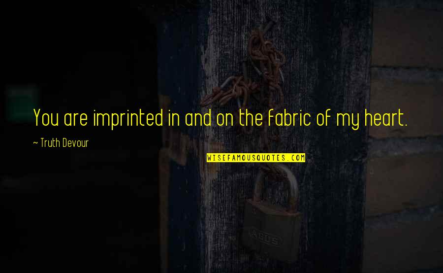 Flanken Cut Quotes By Truth Devour: You are imprinted in and on the fabric