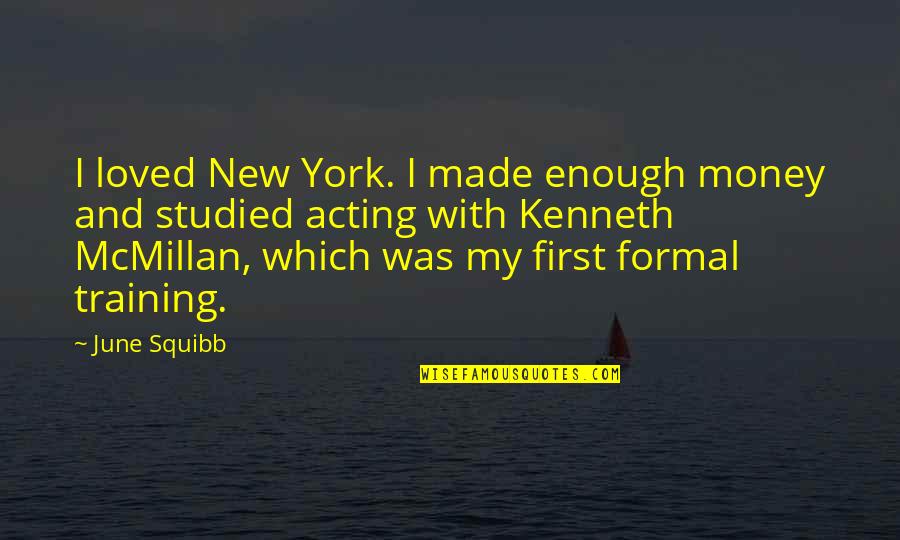 Flankers Von Quotes By June Squibb: I loved New York. I made enough money